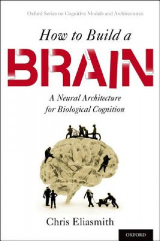 Knjiga How to Build a Brain Chris Eliasmith