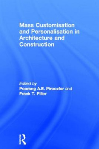 Book Mass Customisation and Personalisation in Architecture and Construction Poorang A E Piroozfar