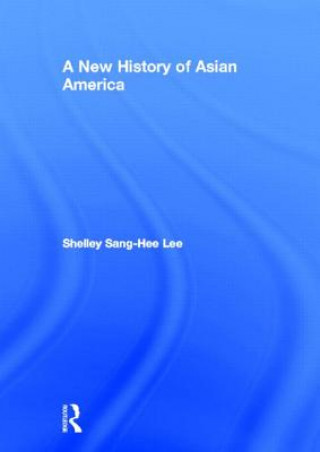 Kniha New History of Asian America Shelley Sang-Hee Lee