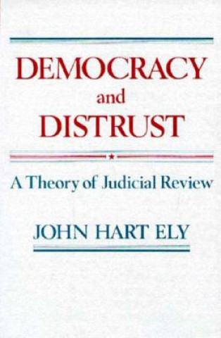 Kniha Democracy and Distrust John Ely