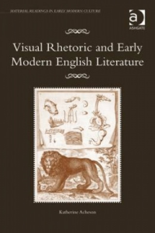 Knjiga Visual Rhetoric and Early Modern English Literature Katherine O Acheson