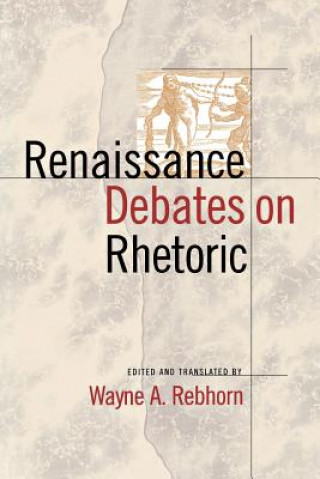 Kniha Renaissance Debates on Rhetoric Wayne A Rebhorn