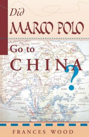 Kniha Did Marco Polo Go To China? Frances Wood