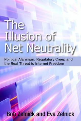 Kniha Illusion of Net Neutrality Bob Zelnick