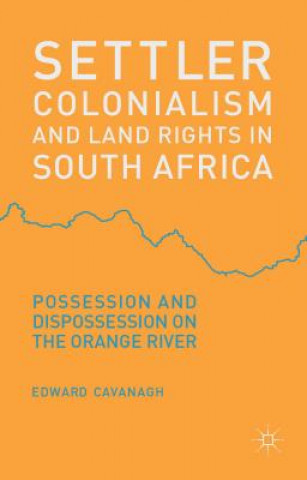 Könyv Settler Colonialism and Land Rights in South Africa Edward Cavanagh