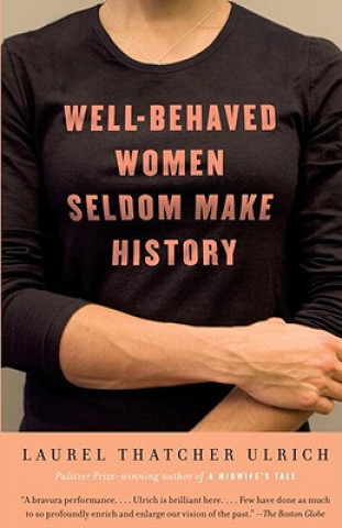 Kniha Well-Behaved Women Seldom Make History Laurel Thatcher Ulrich