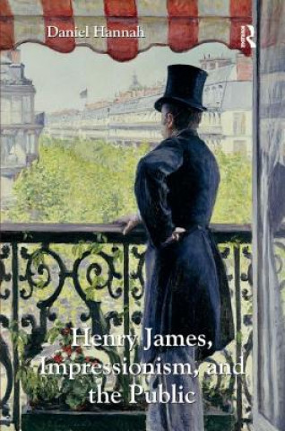 Książka Henry James, Impressionism, and the Public Daniel Hannah