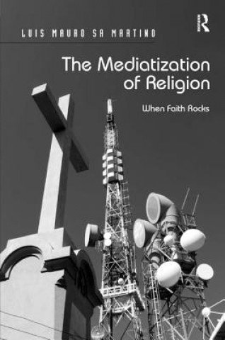 Kniha Mediatization of Religion Luis Mauro Sa Martino