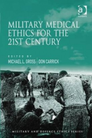 Könyv Military Medical Ethics for the 21st Century Michael L Gross