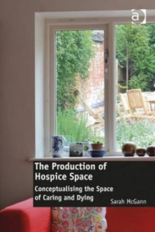 Könyv Production of Hospice Space Sarah Mcgann