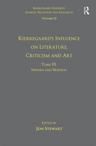 Kniha Volume 12, Tome III: Kierkegaard's Influence on Literature, Criticism and Art Jon Stewart