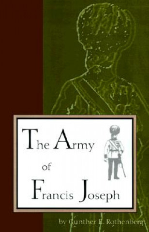 Kniha Army of Francis Joseph Gunther E Rothenberg