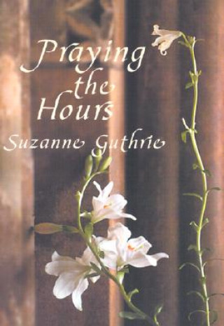 Książka Praying the Hours Suzanne Guthrie