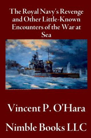 Kniha Royal Navy's Revenge and Other Little-Known Encounters of the War at Sea Vincent P OHara