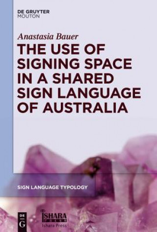 Książka Use of Signing Space in a Shared Sign Language of Australia Anastasia Bauer