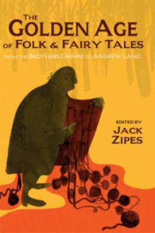 Könyv Golden Age of Folk and Fairy Tales Jack Zipes