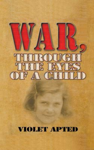 Książka War, Through the Eyes of a Child Violet Apted