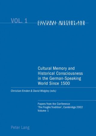 Könyv Cultural Memory and Historical Consciousness in the German-speaking World Since 1500 Christian Emden