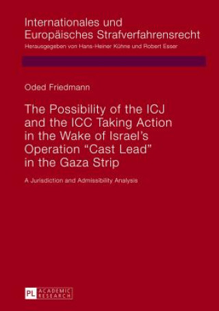Kniha Possibility of the ICJ and the ICC Taking Action in the Wake of Israel's Operation "Cast Lead" in the Gaza Strip Oded Friedmann