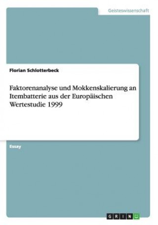 Kniha Faktorenanalyse und Mokkenskalierung an Itembatterie aus der Europaischen Wertestudie 1999 Florian Schlotterbeck