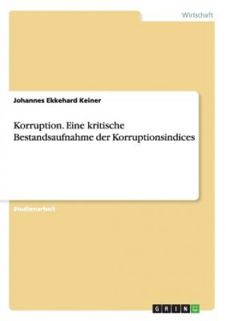 Kniha Korruption. Eine kritische Bestandsaufnahme der Korruptionsindices Johannes Ekkehard Keiner