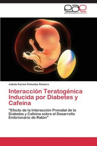 Kniha Interaccion Teratogenica Inducida por Diabetes y Cafeina Julieta Karina Pe