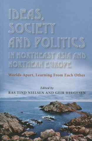 Carte Ideas, Society and Politics in Northeast Asia and Northern E Ras Tind Nielsen