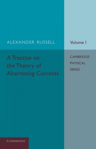 Carte Treatise on the Theory of Alternating Currents: Volume 1 Alexander Russell