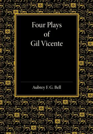 Könyv Four Plays of Gil Vicente Aubrey F. G. Bell