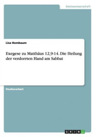 Kniha Exegese zu Matthaus 12,9-14. Die Heilung der verdorrten Hand am Sabbat Lisa Hombaum