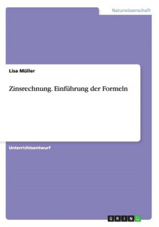Kniha Zinsrechnung. Einfuhrung der Formeln Lisa Müller