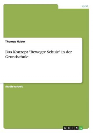 Kniha Das Konzept "Bewegte Schule" in der Grundschule Thomas Huber