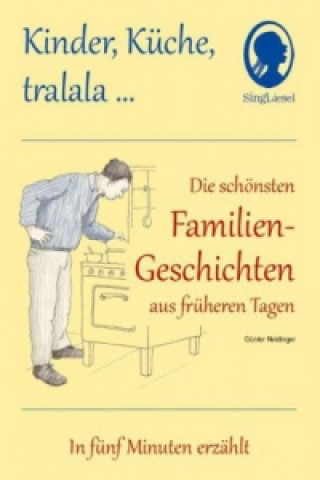 Könyv Kinder, Küche, tralala, Die schönsten Familien-Geschichten aus früheren Tagen für Senioren mit Demenz Günter Neidinger