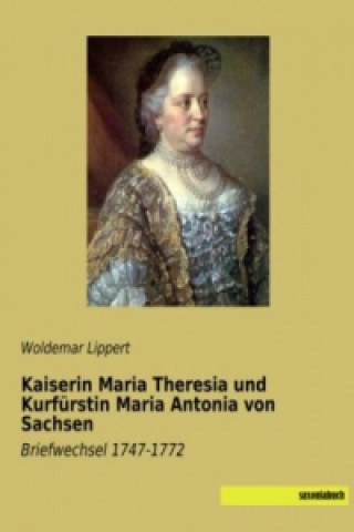 Carte Kaiserin Maria Theresia und Kurfürstin Maria Antonia von Sachsen Woldemar Lippert