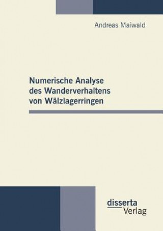 Könyv Numerische Analyse des Wanderverhaltens von Walzlagerringen Andreas Maiwald