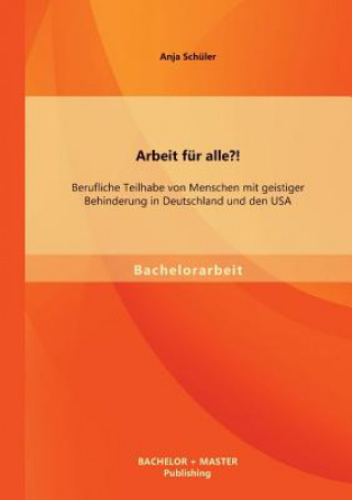 Kniha Arbeit fur alle?! Berufliche Teilhabe von Menschen mit geistiger Behinderung in Deutschland und den USA Anja Schüler