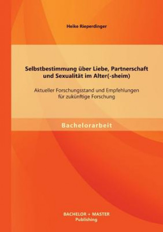 Carte Selbstbestimmung uber Liebe, Partnerschaft und Sexualitat im Alter(-sheim) Heike Rieperdinger