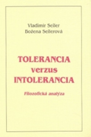Könyv Tolerancia verzus intolerancia Božena Seilerová