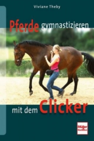 Книга Pferde gymnastizieren mit dem Clicker Viviane Theby
