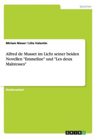Kniha Alfred de Musset im Licht seiner beiden Novellen "Emmeline" und "Les deux Maîtresses" Miriam Nieser