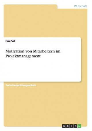 Kniha Motivation von Mitarbeitern im Projektmanagement Ivo Pol