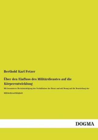 Книга Über den Einfluss des Militärdienstes auf die Körperentwicklung Berthold Karl Fetzer