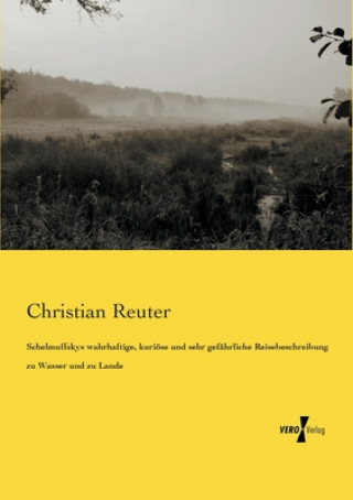 Carte Schelmuffskys wahrhaftige, kurioese und sehr gefahrliche Reisebeschreibung zu Wasser und zu Lande Christian Reuter