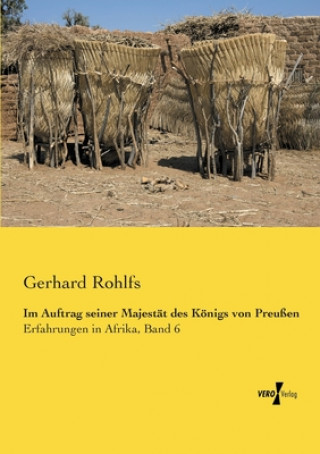 Kniha Im Auftrag seiner Majestat des Koenigs von Preussen Gerhard Rohlfs