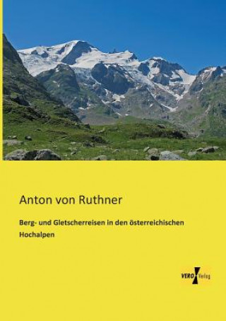 Książka Berg- und Gletscherreisen in den oesterreichischen Hochalpen Anton von Ruthner