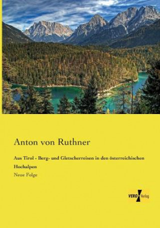 Buch Aus Tirol - Berg- und Gletscherreisen in den oesterreichischen Hochalpen Anton von Ruthner