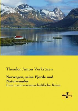 Kniha Norwegen, seine Fjorde und Naturwunder Theodor Anton Verkrüzen