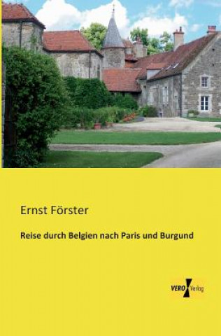 Carte Reise durch Belgien nach Paris und Burgund Ernst Förster