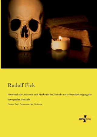 Carte Handbuch der Anatomie und Mechanik der Gelenke unter Berucksichtigung der bewegenden Muskeln Rudolf Fick