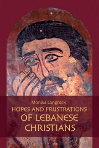 Kniha Hopes and frustrations of Lebanese Christians Monika Langrock